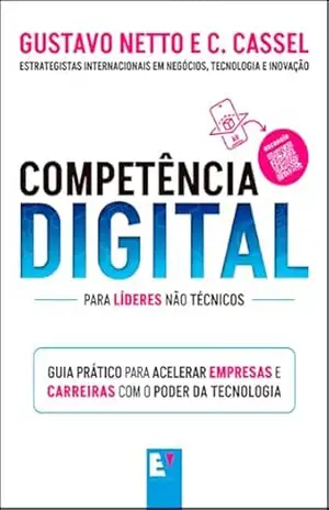 Competência Digital: Guia prático para acelerar empresas e carreiras com o poder da tecnologia – Gustavo Netto
