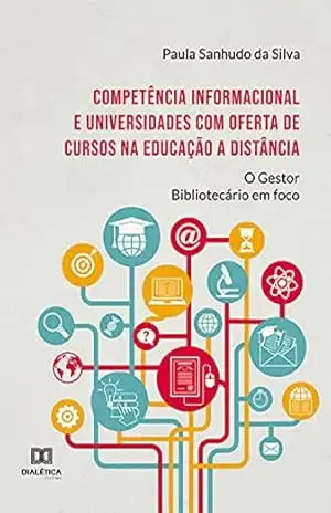 Competência Informacional e universidades com oferta de cursos na Educação a Distância: o Gestor Bibliotecário em foco – Paula Sanhudo da Silva