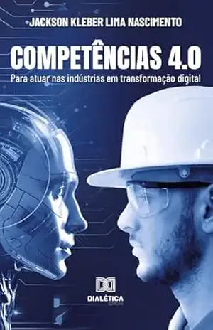 Competências 4.0: para atuar nas indústrias em transformação digital – Jackson Kleber Lima Nascimento
