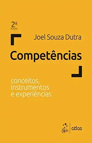 Competências – Conceitos, Instrumentos e Experiências - Joel Souza Dutra
