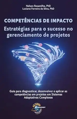 Competências de Impacto: Estratégias para o sucesso no gerenciamento de projetos – Nelson Rosamilha