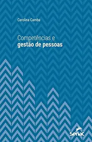 Competências e gestão de pessoas (Série Universitária) - Carolina Camba