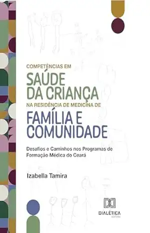 Competências em Saúde da Criança na Residência de Medicina de Família e Comunidade: Desafios e Caminhos nos Programas de Formação Médica do Ceará – Izabella Tamira
