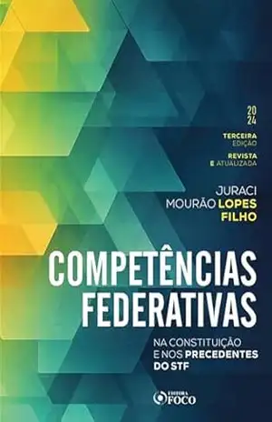 Competências Federativas: Na Constituição e nos precedentes do STF – Juraci Mourão Lopes Filho