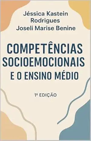 Competências Socioemocionais e o Ensino Médio – Joseli Marise Benine