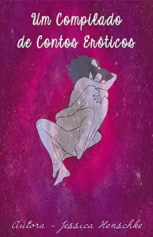 Compilado de Contos Eróticos: Para se inspirar! - Jéssica Henschke