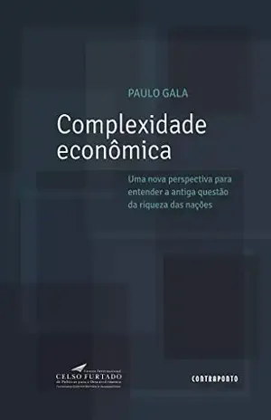 Complexidade econômica: Uma nova perspectiva para entender a antiga questão da riqueza das nações - Paulo Gala