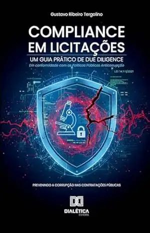 Compliance em Licitações: Um Guia Prático de Due Diligence: Prevenindo a Corrupção nas Contratações Públicas – Gustavo Tergolino