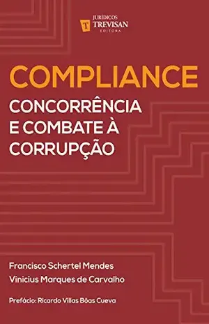 Compliance: concorrência e combate à corrupção - Francisco Schertel Mendes