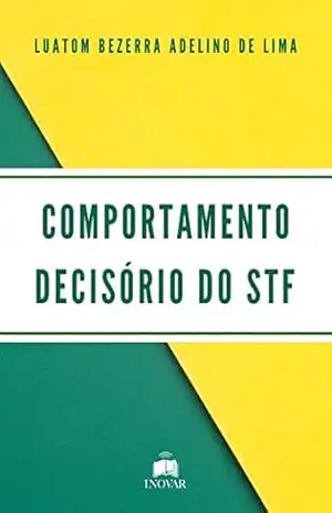 COMPORTAMENTO DECISÓRIO DO STF - Luatom Bezerra Adelino de Lima