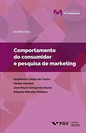 Comportamento do consumidor e pesquisa de marketing (Publicações FGV Management) - Roberto Meireles Pinheiro Helder Haddad Carneiro Da Silva, Guilherme Caldas De Castro, Helder Haddad, José Mauro Gonçalves Nunes