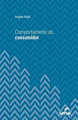 Comportamento do consumidor (Série Universitária) - Angela Halat