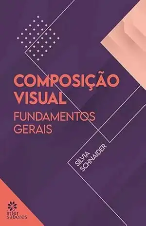 Composição visual:: fundamentos gerais – Sílvia Schnaider