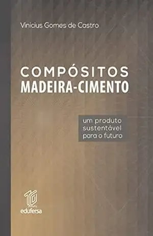Compósitos madeira–cimento: um produto sustentável para o Futuro – Vinicius Gomes de Castro