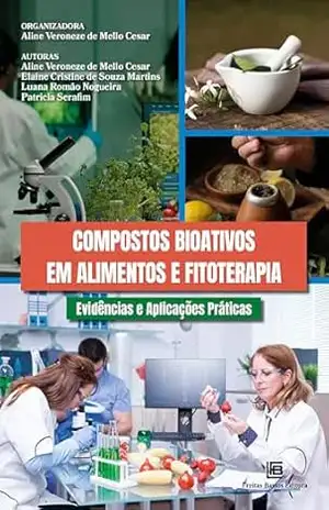 Compostos Bioativos em Alimentos e Fitoterapia: Evidências e Aplicações Práticas – Aline Veroneze de Mello Cesar