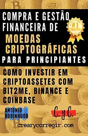 Compra e gestão financeira de moedas criptográficas para principiantes: Como investir em criptoassetes com Bit2Me, Binance e Coinbase – Antonio Robinhood