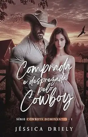 Comprada e Desprezada pelo Cowboy (Cowboys Dominantes Livro 1) – Jéssica Driely