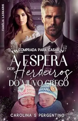 Comprada Para Casar: À Espera Dos Herdeiros Do Viúvo Grego: Família Laskaris – Carolina S Pergentino