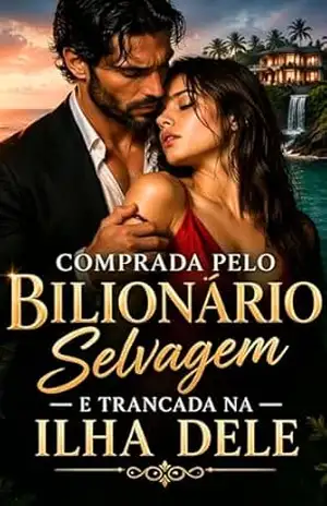 Comprada Pelo Bilionário Selvagem — E Trancada na Ilha Dele: Uma história viciante sobre poder, isolamento e a mulher que foi levada para a ilha de um homem rico, perigoso e impossível de controlar – Jhey P