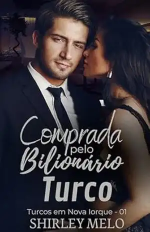 COMPRADA PELO BILIONÁRIO TURCO: Turcos em Nova Iorque– Livro 01 – Shirley Melo