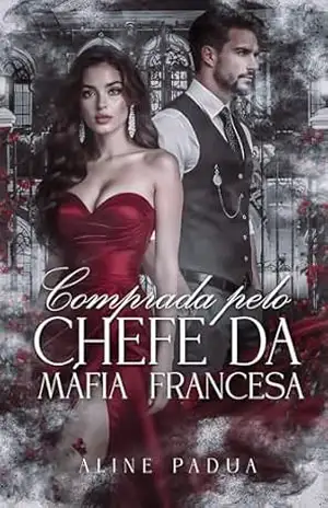COMPRADA PELO CHEFE DA MÁFIA FRANCESA (Livro Único) – Aline Pádua