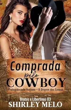 COMPRADA PELO COWBOY: PROTEGIDA PELO ITALIANO – A ORIGEM DOS SAVOYA (BRUTOS E LIBERTINOS Livro 3) – SHIRLEY  MELO