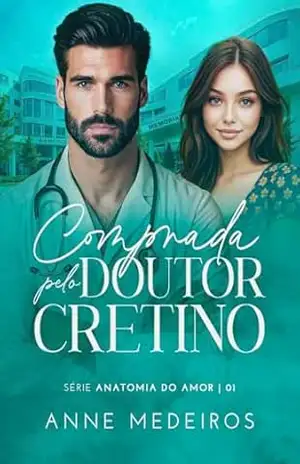 Comprada pelo doutor cretino: Série Anatomia Do Amor – Livro 1 – Anne Medeiros