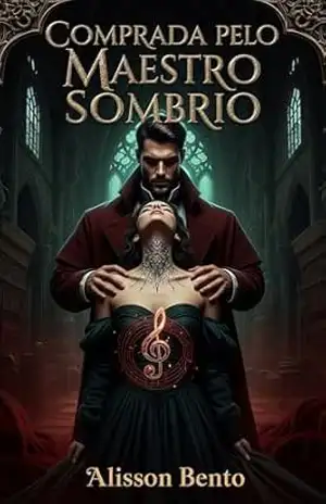 Comprada pelo Maestro Sombrio: A Dívida Escrita Em Música (Leilões, Compras & Prisioneiras) – Alisson Bento