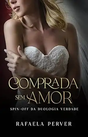 Comprada Sem Amor (Verdade Livro 3) – Rafaela Perver