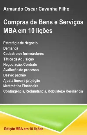 Compras de Bens e Serviços: MBA em 10 lições - Armando Oscar Cavanha Filho