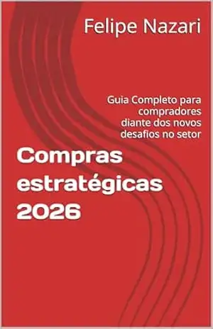Compras Estratégicas 2026: Guia Completo para compradores diante dos novos desafios no setor – Felipe Nazari