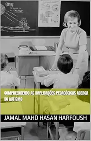 COMPREENDENDO AS IMPLICAÇÕES PEDAGÓGICAS ACERCA DO AUTISMO – JAMAL MAHD HASAN HARFOUSH