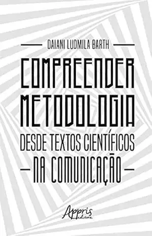 Compreender Metodologia desde Textos Científicos na Comunicação – Daiani Ludmila Barth