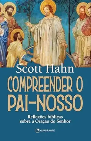 Compreender o Pai–Nosso – Scott Hahn