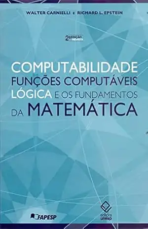 Computabilidade, funções computáveis, lógica e os fundamentos da matemática – 2ª edição – Walter Carnielli