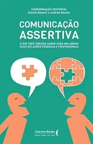 Comunicação assertiva: o que você precisa saber para melhorar suas relações pessoais e profissionais - Camila Benatti