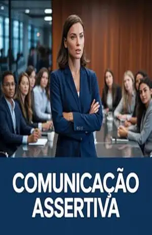 Comunicação Assertiva: Como Falar com Clareza, Impor Limites e Ser Ouvido de Verdade — Sem Agressividade e Sem Ceder - Renato De Souza