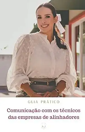 Comunicação com os técnicos das empresas de alinhadores: Guia prático – Luísa Dário