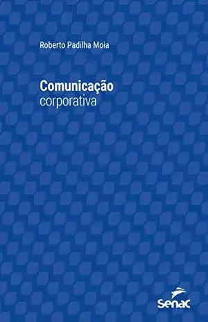Comunicação corporativa (Série Universitária) - Roberto Padilha Moia