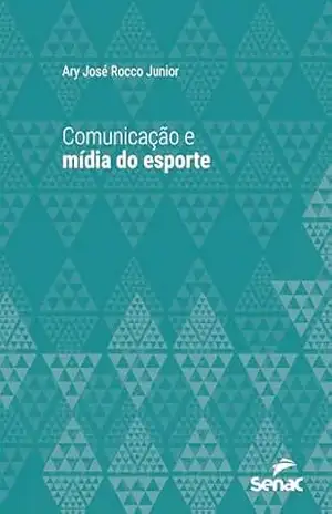 Comunicação e mídia do esporte (Série Universitária) – Ary José Rocco Júnior