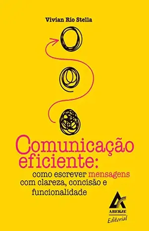 Comunicação eficiente: Como escrever mensagens com clareza, concisão e funcionalidade - Vivian Rio Stella