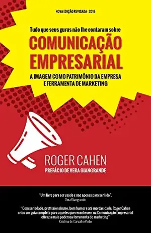 COMUNICAÇÃO EMPRESARIAL: A COMUNICAÇÃO COMO PATRIMÔNIO DA EMPRESA E FERRAMENTA DE MARKETING - ROGER CAHEN