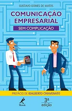 Comunicação Empresarial sem Complicação 3a ed – Gustavo Gomes de Matos