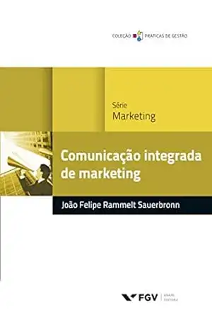 Comunicação integrada de marketing (Práticas de gestão) – João Felipe Rammelt Sauerbronn
