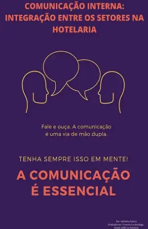 Comunicação Interna: Integração entre os setores na hotelaria: Como se tornar uma comunicação eficaz - Valdineia Franca