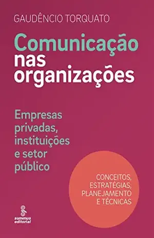 Comunicação nas organizações: Empresas privadas, instituições e setor público [conceitos, estratégias, planejamento e técnicas] - Gaudêncio Torquato