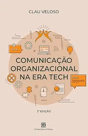 Comunicação Organizacional na Era Tech – Clau Veloso