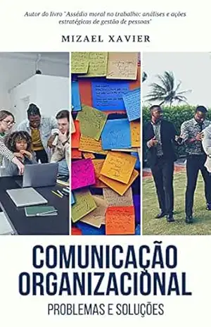 COMUNICAÇÃO ORGANIZACIONAL: problemas e soluções – MIZAEL XAVIER