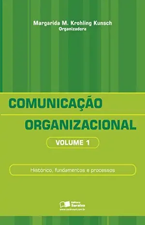 COMUNICAÇÃO ORGANIZACIONAL – VOL.1 - MARGARIDA MARIA KROHLING KUNSCH