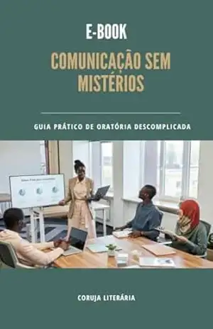Comunicação sem Mistérios:: o guia definitivo para aprimorar suas habilidades de oratória de uma maneira descomplicada e eficaz. - Coruja Literária